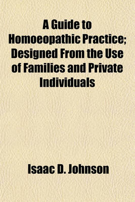 Book cover for A Guide to Homoeopathic Practice; Designed from the Use of Families and Private Individuals