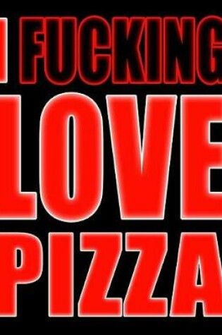 Cover of I Fucking Love Pizza