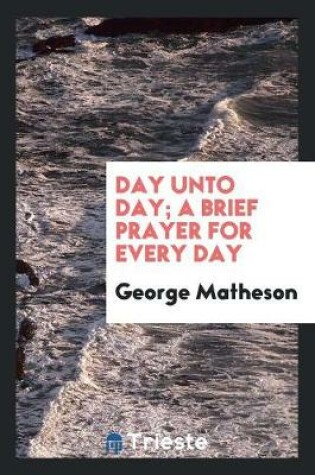 Cover of Day Unto Day; A Brief Prayer for Every Day