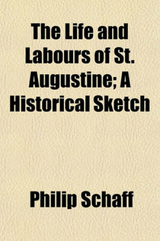 Cover of The Life and Labours of St. Augustine; A Historical Sketch