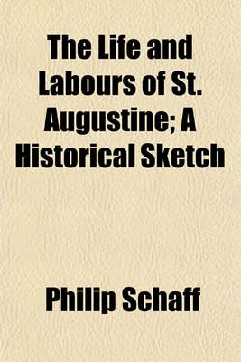 Book cover for The Life and Labours of St. Augustine; A Historical Sketch