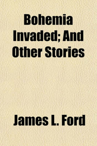 Cover of Bohemia Invaded; And Other Stories