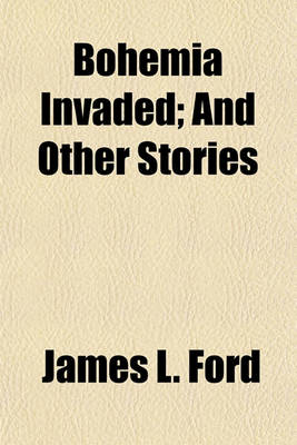 Book cover for Bohemia Invaded; And Other Stories