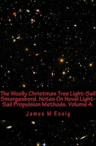 Cover of The Woolly Christmas Tree Light-Sail Smorgasbord. Notes on Novel Light-Sail Propulsion Methods. Volume 4.