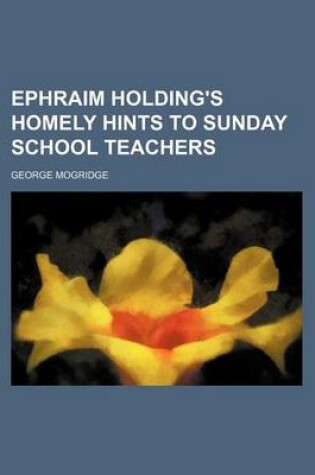 Cover of Ephraim Holding's Homely Hints to Sunday School Teachers