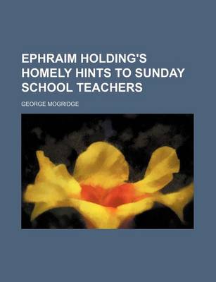 Book cover for Ephraim Holding's Homely Hints to Sunday School Teachers