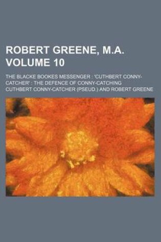 Cover of Robert Greene, M.A; The Blacke Bookes Messenger 'Cuthbert Conny-Catcher' the Defence of Conny-Catching Volume 10