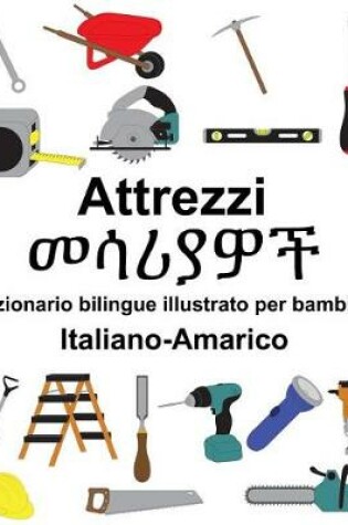 Cover of Italiano-Amarico Attrezzi/&#4632;&#4659;&#4650;&#4843;&#4814;&#4733; Dizionario bilingue illustrato per bambini