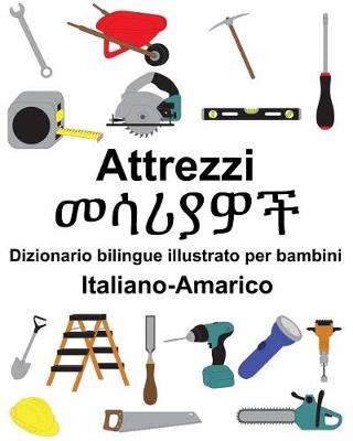 Book cover for Italiano-Amarico Attrezzi/&#4632;&#4659;&#4650;&#4843;&#4814;&#4733; Dizionario bilingue illustrato per bambini