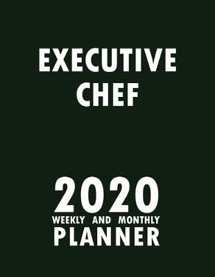 Book cover for Executive Chef 2020 Weekly and Monthly Planner