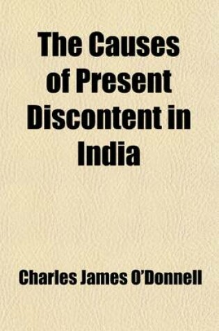 Cover of The Causes of Present Discontent in India