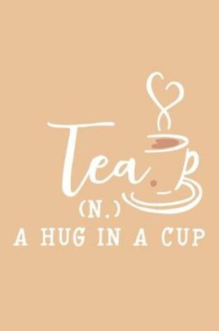 Cover of Tea (N.) A Hug In A Cup