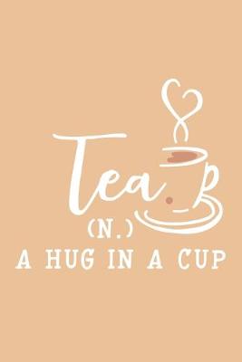 Book cover for Tea (N.) A Hug In A Cup