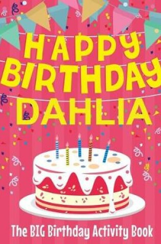 Cover of Happy Birthday Dahlia - The Big Birthday Activity Book