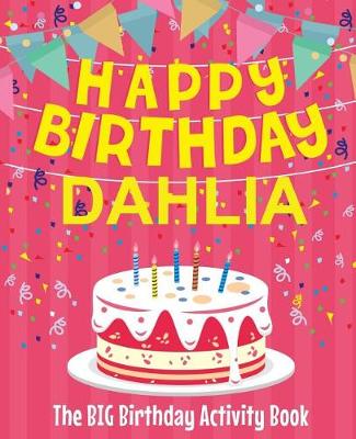Book cover for Happy Birthday Dahlia - The Big Birthday Activity Book