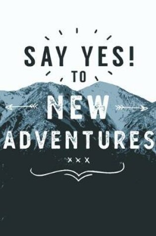 Cover of Say Yes to New Adventures -Inspirational Holidays Planner