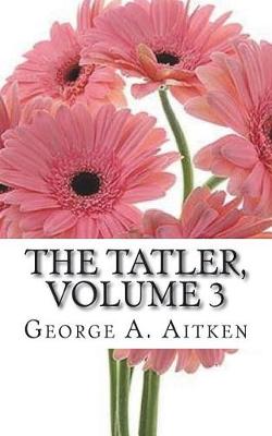 Book cover for The Tatler, Volume 3