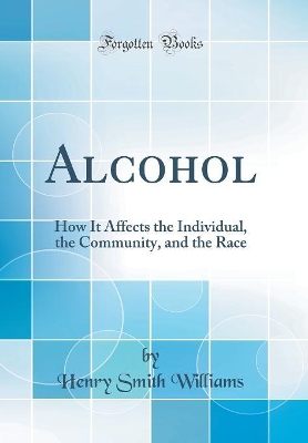 Book cover for Alcohol: How It Affects the Individual, the Community, and the Race (Classic Reprint)