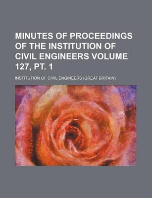 Book cover for Minutes of Proceedings of the Institution of Civil Engineers Volume 127, PT. 1