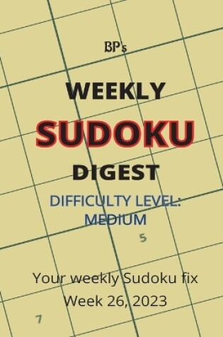 Cover of Bp's Weekly Sudoku Digest - Difficulty Medium - Week 26, 2023