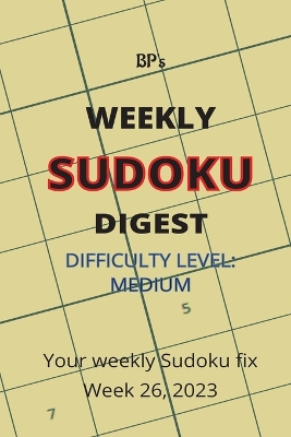 Book cover for Bp's Weekly Sudoku Digest - Difficulty Medium - Week 26, 2023