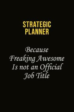 Cover of Strategic Planner Because Freaking Awesome Is Not An Official Job Title