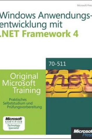 Cover of Windows- Anwendungsentwicklung Mit Microsoft .Net Framework 4 - Original Microsoft Training Fur Examen 70-511