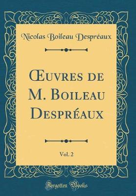 Book cover for Oeuvres de M. Boileau Despreaux, Vol. 2 (Classic Reprint)