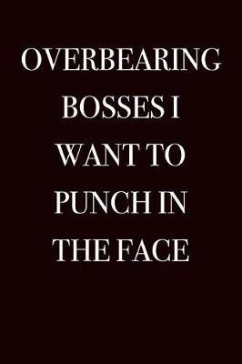 Book cover for Overbearing Bosses I Want to Punch in the Face