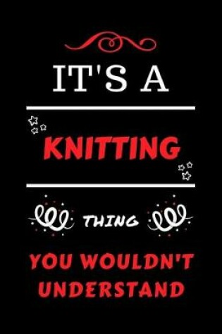 Cover of It's A Knitting Thing You Wouldn't Understand