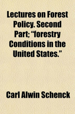 Cover of Lectures on Forest Policy. Second Part; "Forestry Conditions in the United States."