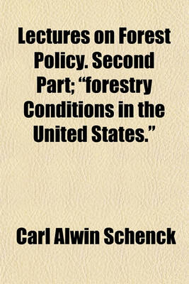 Book cover for Lectures on Forest Policy. Second Part; "Forestry Conditions in the United States."