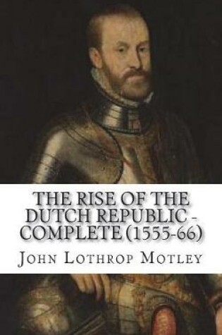 Cover of The Rise of the Dutch Republic - Complete (1555-66)