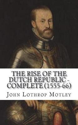 Book cover for The Rise of the Dutch Republic - Complete (1555-66)