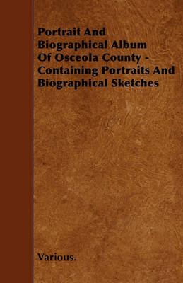 Book cover for Portrait And Biographical Album Of Osceola County - Containing Portraits And Biographical Sketches