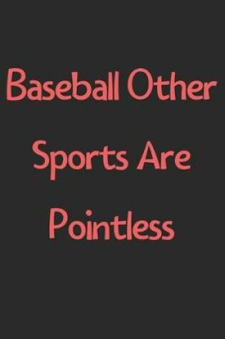 Cover of Baseball Other Sports Are Pointless