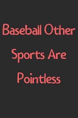 Book cover for Baseball Other Sports Are Pointless