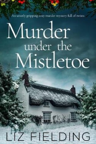 Cover of MURDER UNDER THE MISTLETOE an utterly gripping cozy murder mystery full of twists