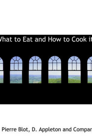 Cover of What to Eat and How to Cook It