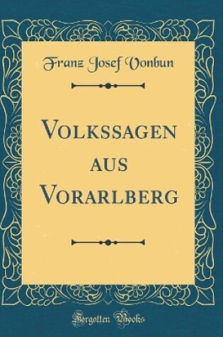 Cover of Volkssagen aus Vorarlberg (Classic Reprint)