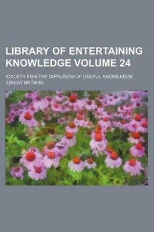 Cover of Library of Entertaining Knowledge Volume 24