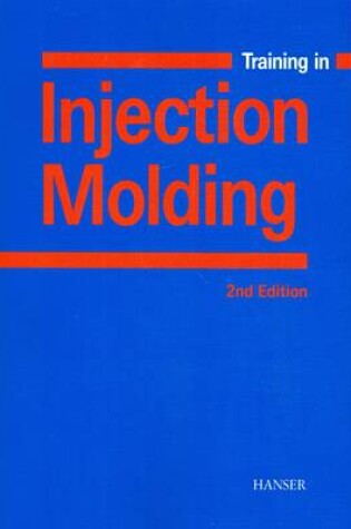 Cover of Training in Injection Molding: A Text and Workbook