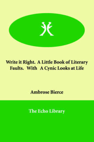 Cover of Write it Right. A Little Book of Literary Faults. With A Cynic Looks at Life