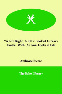 Book cover for Write it Right. A Little Book of Literary Faults. With A Cynic Looks at Life