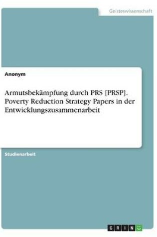 Cover of Armutsbekampfung durch PRS [PRSP]. Poverty Reduction Strategy Papers in der Entwicklungszusammenarbeit