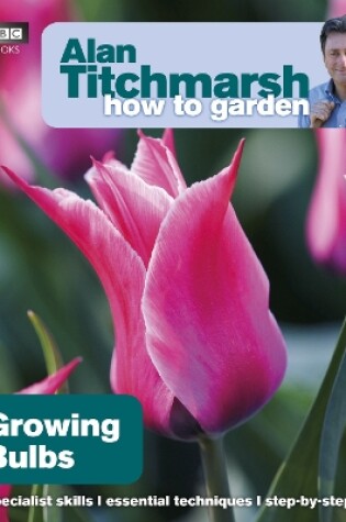 Cover of Alan Titchmarsh How to Garden: Growing Bulbs