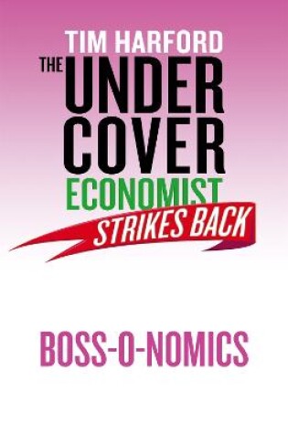 Cover of The Undercover Economist Strikes Back: Boss-o-nomics