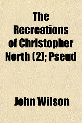 Book cover for The Recreations of Christopher North (Volume 2); Pseud