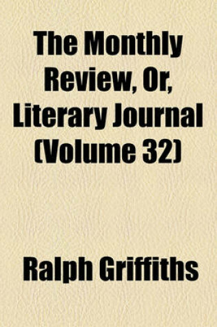 Cover of The Monthly Review, Or, Literary Journal Volume 32