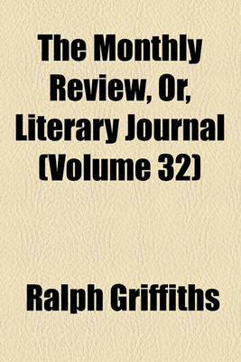 Book cover for The Monthly Review, Or, Literary Journal Volume 32